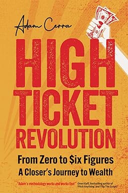 high ticket revolution zero to $ix figures a closer s journey to wealth 1st edition adam cerra 979-8854669450