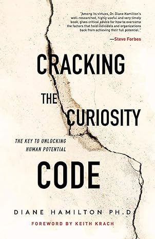 cracking the curiosity code the key to unlocking human potential 1st edition diane hamilton 164237346x,