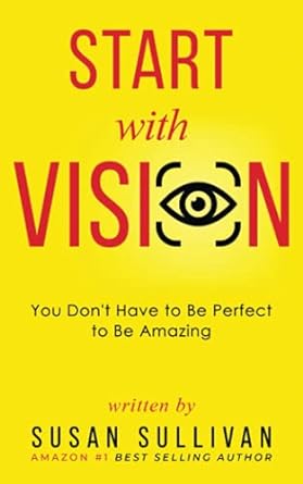 start with vision you don t have to be perfect to be amazing 1st edition susan sullivan 173703932x,
