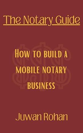 the notary guide how to build a mobile notary business 1st edition juwan rohan 979-8367786903