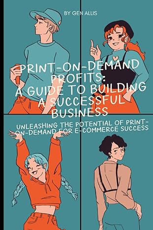 print on demand profits a guide to building a successful business unleashing the potential of print on demand