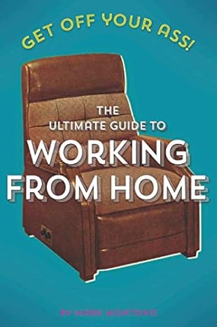 get off your ass the ultimate guide to working from home 1st edition mark montano ,carly sommerstein ,phillip