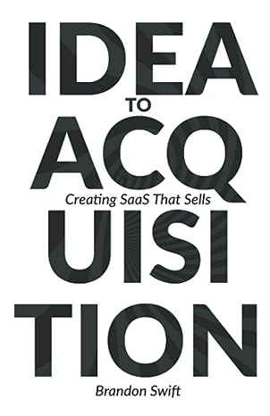 idea to acquisition creating saas that sells 1st edition brandon swift 979-8532209237