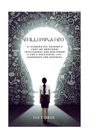 ei illuminated shining a light on emotional intelligence and mastering it for a successful life leadership