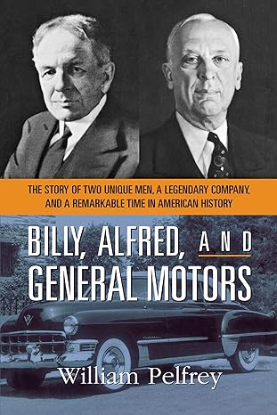 billy alfred and general motors the story of two unique men a legendary company and a remarkable time in