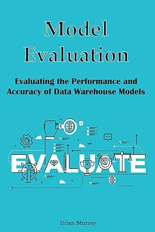 model evaluation evaluating the performance and accuracy of data warehouse models 1st edition brian murray