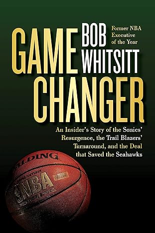 game changer an insiders story of the sonics resurgence the trail blazers turnaround and the deal that saved