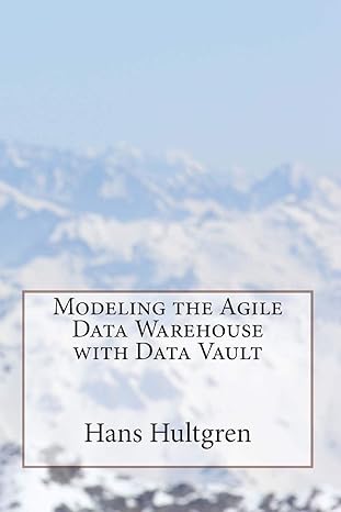 modeling the agile data warehouse with data vault 1st edition hans hultgren 061572308x, 978-0615723082