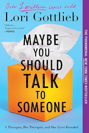 maybe you should talk to someone a therapist her therapist and our lives revealed 1st edition lori gottlieb
