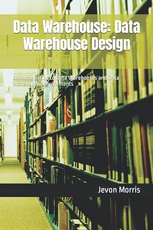 data warehouse data warehouse design an introduction to data warehouses and data warehouse requirements 1st