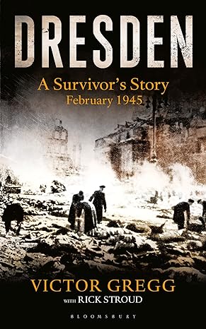 dresden a survivors story february 1945 1st edition victor gregg 1448217482, 978-1448217489