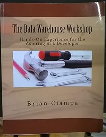 the data warehouse workshop 1st edition brian ciampa 1494926962, 978-1494926960