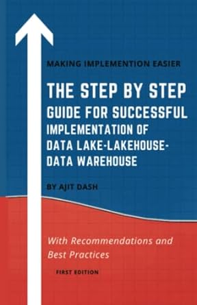 the step by step guide for successful implementation of data lake lakehouse data warehouse 1st edition ajit