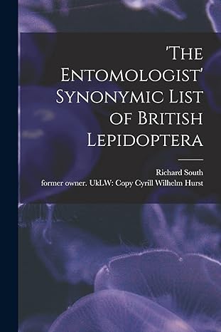 the entomologist synonymic list of british lepidoptera 1st edition richard south, cyrill wilhelm hurst