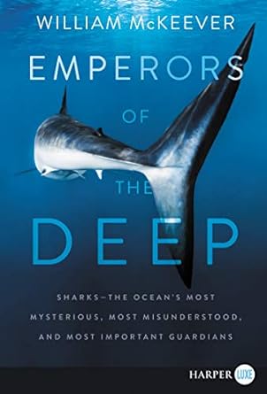 emperors of the deep sharks the oceans most mysterious most misunderstood and most important guardians 1st