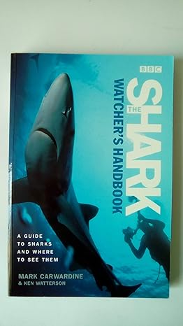 the shark watchers handbook a guide to sharks and where to see them 1st edition mark carwardine ,ken