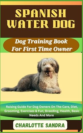 spanish water dog dog training book for first time owner raising guide for dog owners on the care diet