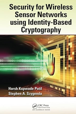 security for wireless sensor networks using identity based cryptography 1st edition harsh kupwade patil