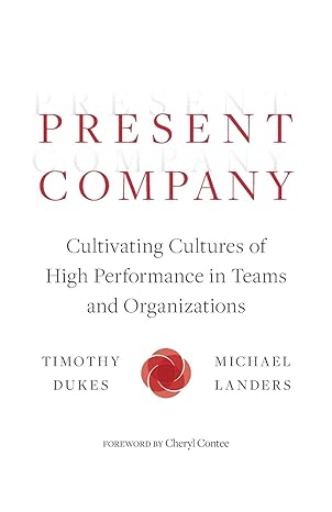 present company cultivating cultures of high performance in teams and organizations 1st edition timothy dukes