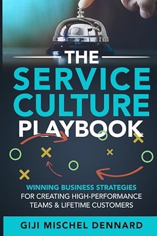 the service culture playbook winning business strategies for creating high performance teams and lifetime