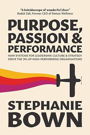 purpose passion and performance how systems for leadership culture and strategy drive the 3ps of high