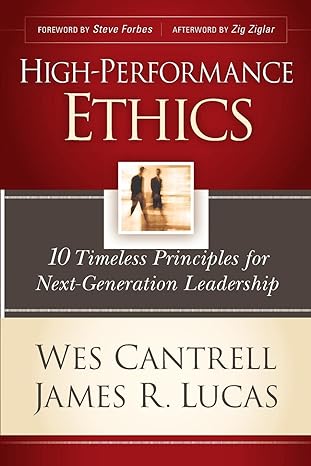 high performance ethics 10 timeless principles for next generation leadership 1st edition wes cantrell ,james