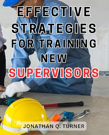 effective strategies for training new supervisors 1st edition jonathan q turner b0cpbfh9kd, 979-8870287393