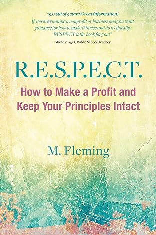 r e s p e c t how to make a profit and keep your principles intact 1st edition m fleming 979-8356199066