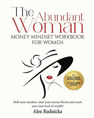 the abundant woman money mindset workbook for women shift your mindset clear your money blocks and open up to