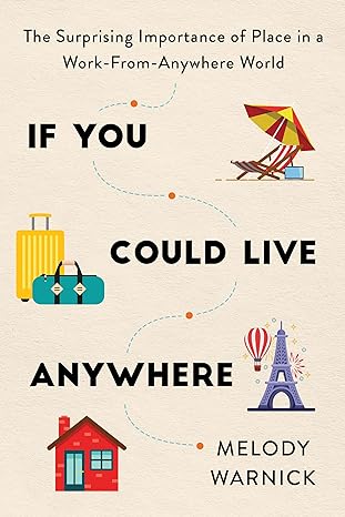 if you could live anywhere the surprising importance of place in a work from anywhere world 1st edition