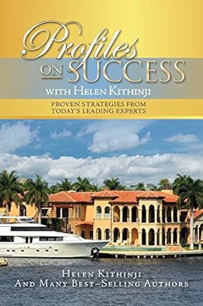 profiles on success with helen kithinji proven strategies from today s leading experts 1st edition helen