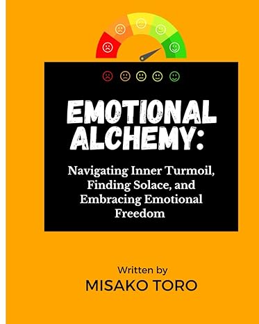 emotional alchemy a practical guide to navigating inner turmoil finding solace and embracing emotional