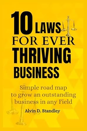 10 laws for ever thriving business simple road map to grow an outstanding business in any field 1st edition