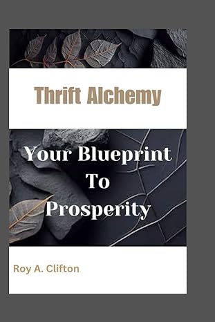 thriftalchemy your blueprint to prosperity 1st edition roy a. clifton 979-8866017423