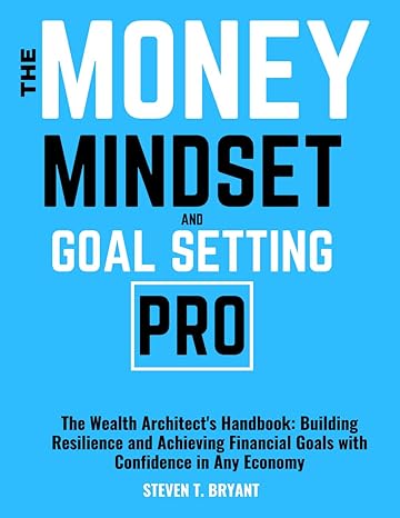 the money mindset and goal setting pro the wealth architect s handbook building resilience and achieving