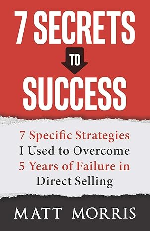 7 secrets to success 7 specific strategies i used to overcome 5 years of failure in direct selling 1st