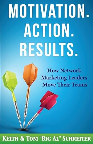 motivation action results how network marketing leaders move their teams 1st edition keith schreiter ,tom big