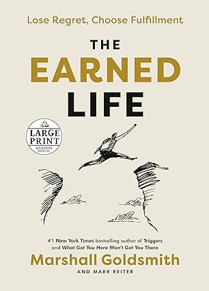 the earned life lose regret choose fulfillment large type / large print edition marshall goldsmith ,mark