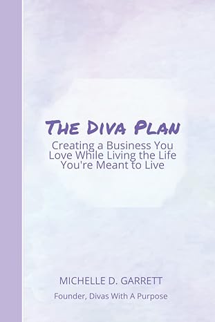 the diva plan creating a business you love while living the life you re meant to live 1st edition michelle d