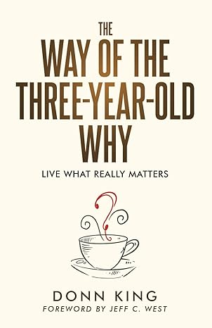 the way of the three year old why live what really matters 1st edition donn king ,jeff west 979-8989312115