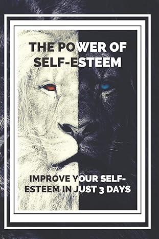 the power of self esteem improve your self esteem in just 3 days powerful guide to increase your self esteem