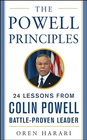 the powell principles 24 lessons from colin powell a battle proven leader 1st edition oren harari 1259584852,