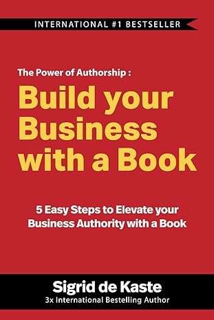 build your business with a book 5 easy steps to elevate your business authority with a book 1st edition