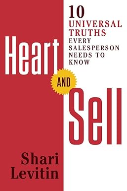 heart and sell 10 universal truths every salesperson needs to know 1st edition shari levitin 1632650746,