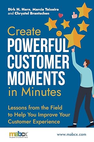create powerful customer moments in minutes lessons from the field to help you improve your customer