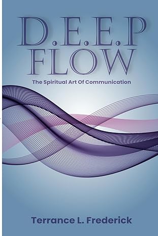 d e e p flow the spiritual art of communication 1st edition terrance l. frederick 979-8862825558