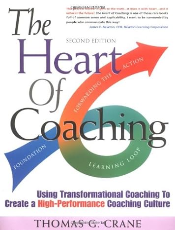 The Heart Of Coaching Using Transformational Coaching To Create A High Performance Coaching Culture