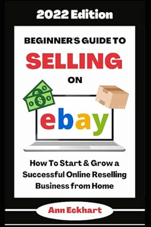 beginner s guide to selling on ebay 202dition how to start and grow a successful online reselling business