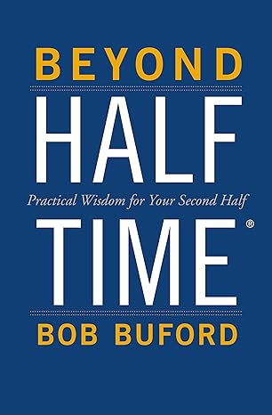 beyond halftime practical wisdom for your second half 1st edition bob p. buford 0310346738, 978-0310346739