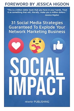 social impact 31 social media strategies guaranteed to explode your network marketing business 1st edition
